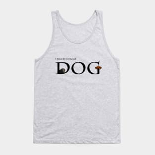 I Trust By My Loyal Dog  T-Shirt Tank Top